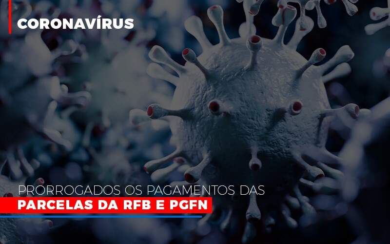 [Coronavírus] Prorrogados Os Pagamentos Das Parcelas Da RFB E PGFN