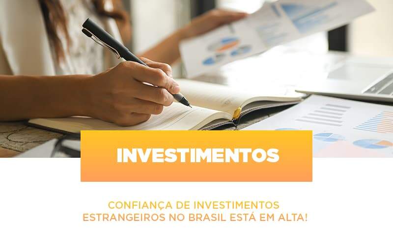 Confianca De Investimentos Estrangeiros No Brasil Esta Em Alta