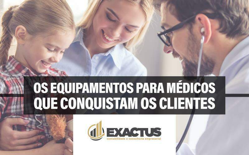 Os Equipamentos Para Médicos Que Conquistam Os Clientes - Exactus - Contabilidade e Consultoria Empresarial